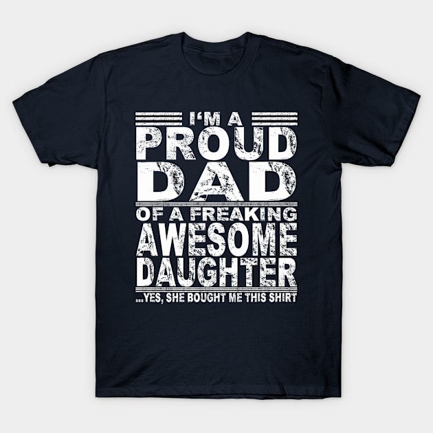 I'm a proud dad of a freaking awesome daughter T-Shirt by HVT